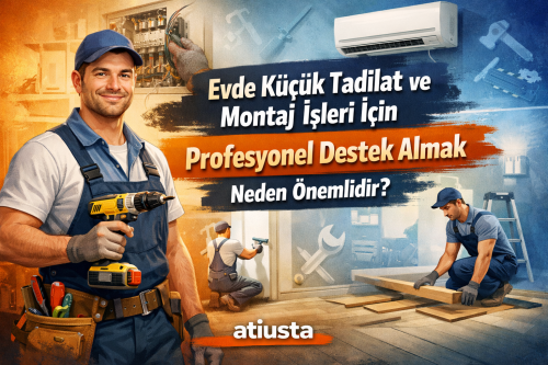 Evde Küçük Tadilat ve Montaj İşleri İçin Profesyonel Destek Almak Neden Önemlidir?