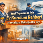 Yeni Taşınanlar İçin Ev Kurulum Rehberi: Montajdan Elektriğe Her Şey