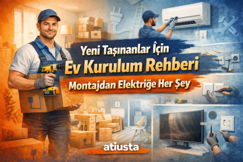 Yeni Taşınanlar İçin Ev Kurulum Rehberi: Montajdan Elektriğe Her Şey
